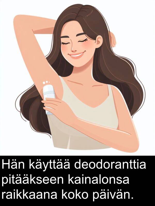 deodoranttia: Hän käyttää deodoranttia pitääkseen kainalonsa raikkaana koko päivän.