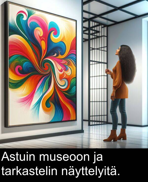 näyttelyitä: Astuin museoon ja tarkastelin näyttelyitä.