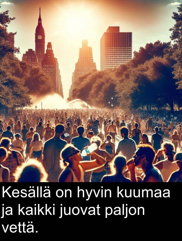 vettä: Kesällä on hyvin kuumaa ja kaikki juovat paljon vettä.