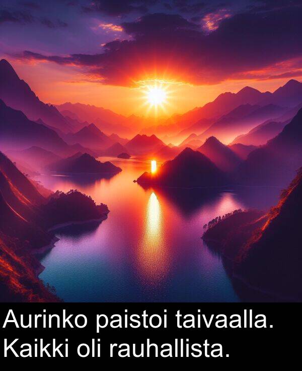 paistoi: Aurinko paistoi taivaalla. Kaikki oli rauhallista.