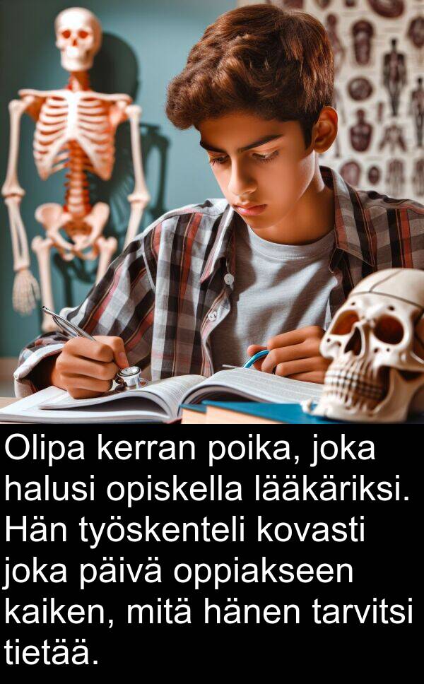 lääkäriksi: Olipa kerran poika, joka halusi opiskella lääkäriksi. Hän työskenteli kovasti joka päivä oppiakseen kaiken, mitä hänen tarvitsi tietää.