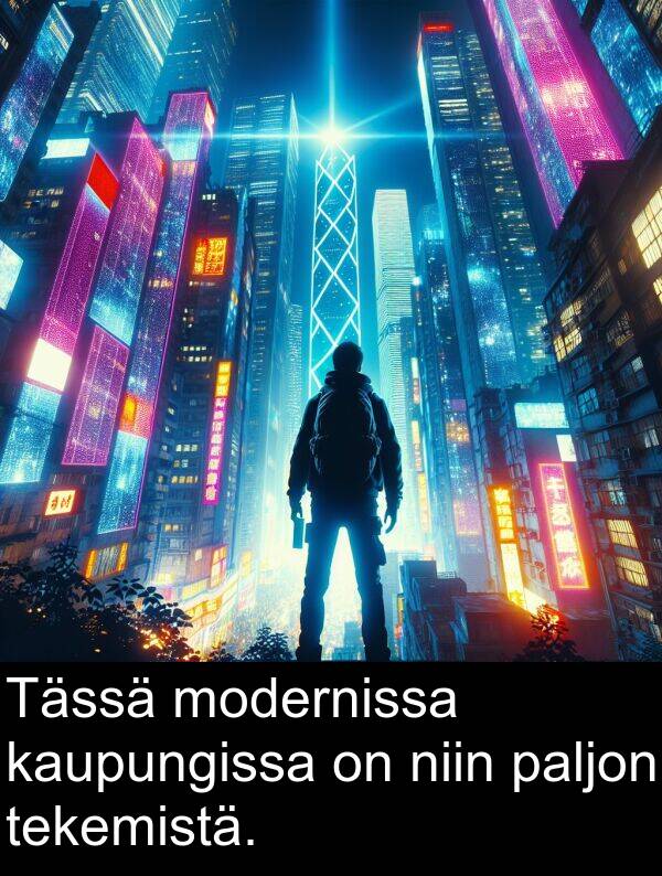 niin: Tässä modernissa kaupungissa on niin paljon tekemistä.