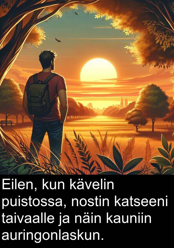 näin: Eilen, kun kävelin puistossa, nostin katseeni taivaalle ja näin kauniin auringonlaskun.