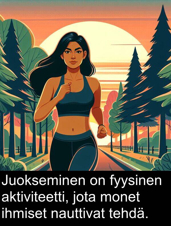 jota: Juokseminen on fyysinen aktiviteetti, jota monet ihmiset nauttivat tehdä.