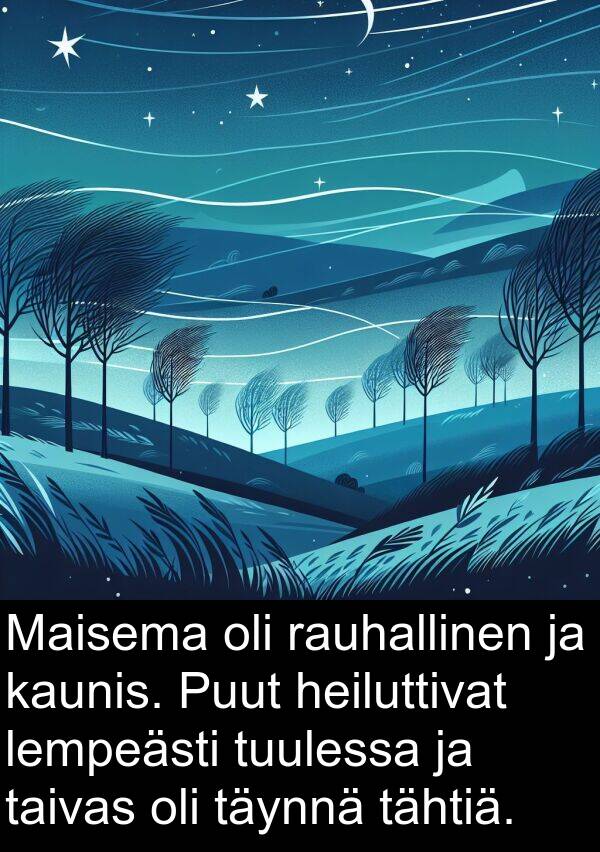 lempeästi: Maisema oli rauhallinen ja kaunis. Puut heiluttivat lempeästi tuulessa ja taivas oli täynnä tähtiä.