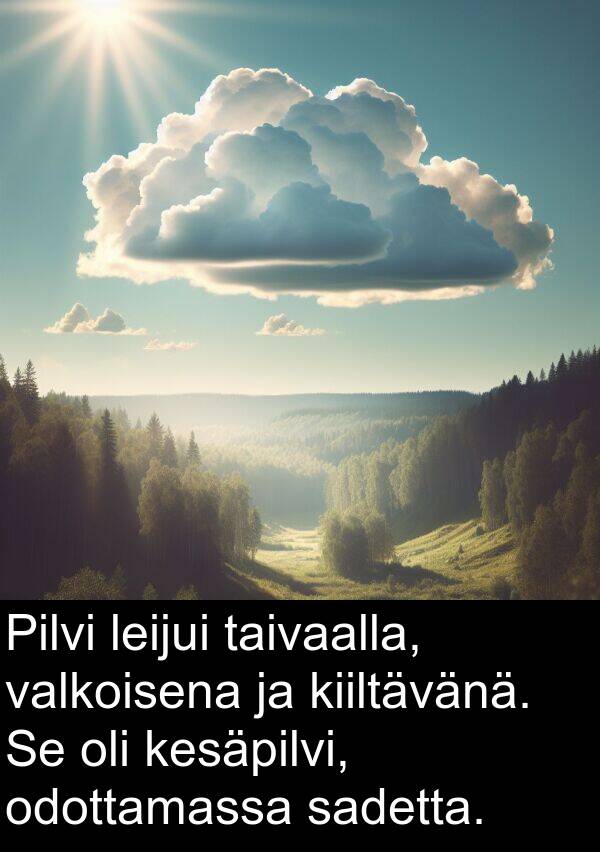 odottamassa: Pilvi leijui taivaalla, valkoisena ja kiiltävänä. Se oli kesäpilvi, odottamassa sadetta.