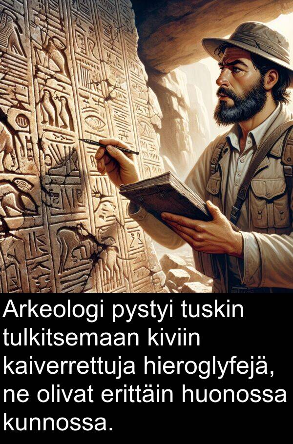 pystyi: Arkeologi pystyi tuskin tulkitsemaan kiviin kaiverrettuja hieroglyfejä, ne olivat erittäin huonossa kunnossa.