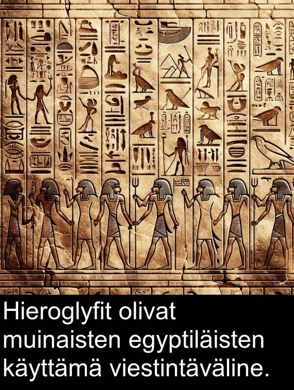 egyptiläisten: Hieroglyfit olivat muinaisten egyptiläisten käyttämä viestintäväline.