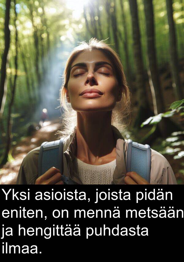 metsään: Yksi asioista, joista pidän eniten, on mennä metsään ja hengittää puhdasta ilmaa.