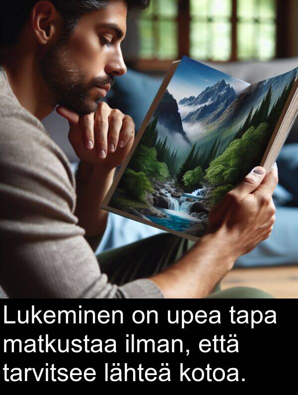 upea: Lukeminen on upea tapa matkustaa ilman, että tarvitsee lähteä kotoa.