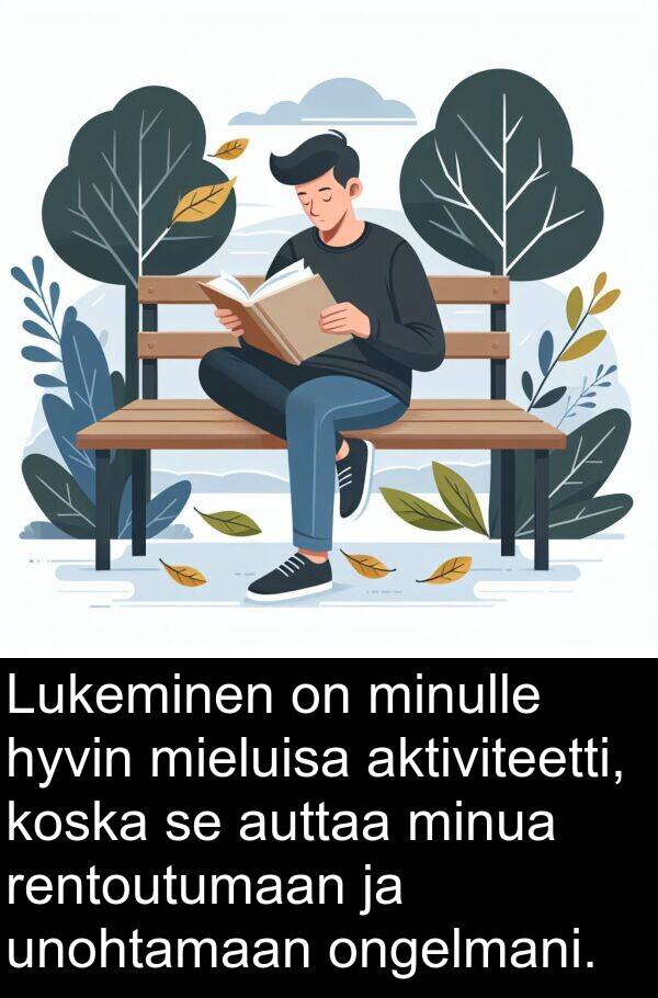 ongelmani: Lukeminen on minulle hyvin mieluisa aktiviteetti, koska se auttaa minua rentoutumaan ja unohtamaan ongelmani.