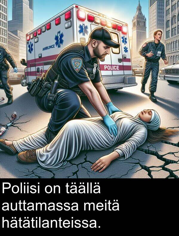 hätätilanteissa: Poliisi on täällä auttamassa meitä hätätilanteissa.