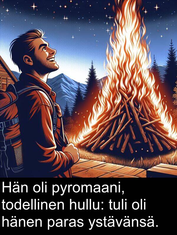 paras: Hän oli pyromaani, todellinen hullu: tuli oli hänen paras ystävänsä.