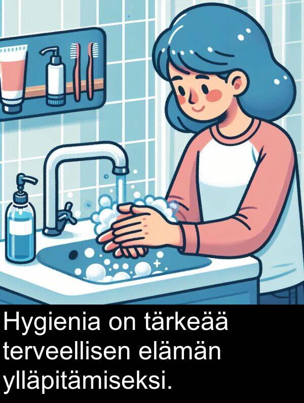 ylläpitämiseksi: Hygienia on tärkeää terveellisen elämän ylläpitämiseksi.