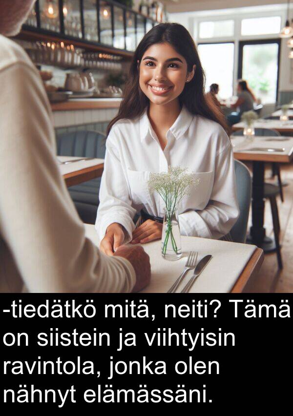 nähnyt: -tiedätkö mitä, neiti? Tämä on siistein ja viihtyisin ravintola, jonka olen nähnyt elämässäni.