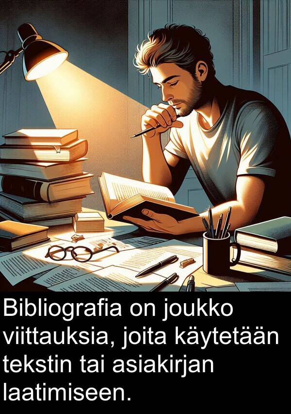 laatimiseen: Bibliografia on joukko viittauksia, joita käytetään tekstin tai asiakirjan laatimiseen.