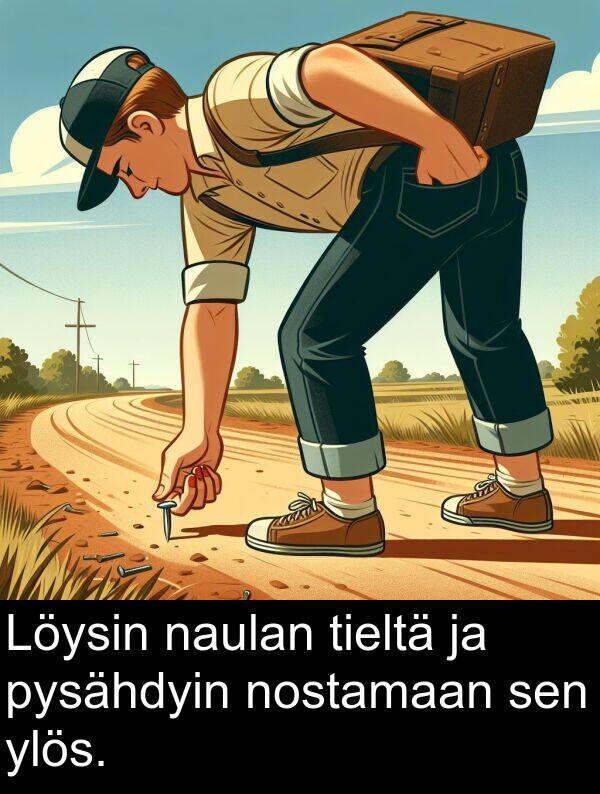 sen: Löysin naulan tieltä ja pysähdyin nostamaan sen ylös.