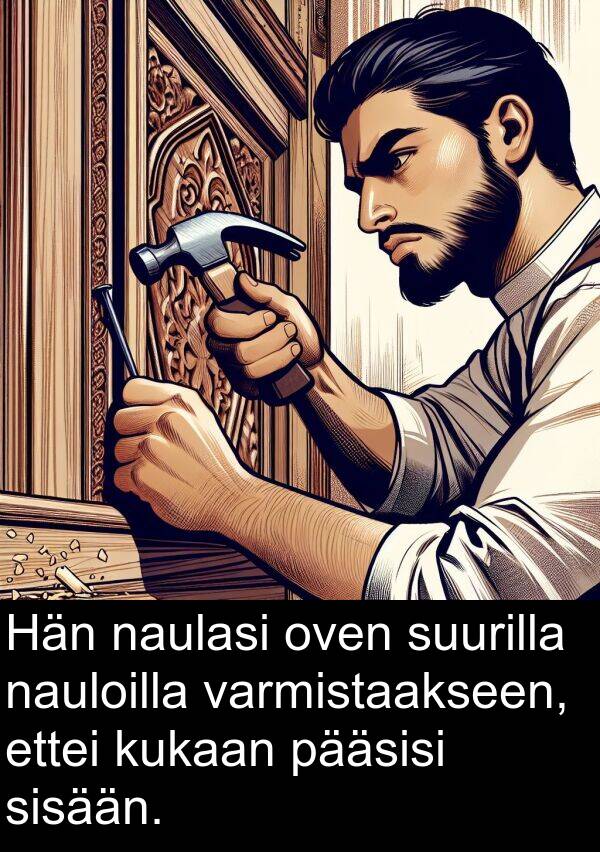 pääsisi: Hän naulasi oven suurilla nauloilla varmistaakseen, ettei kukaan pääsisi sisään.