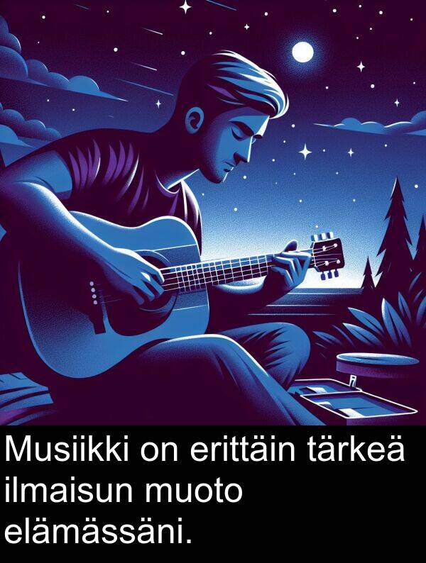 muoto: Musiikki on erittäin tärkeä ilmaisun muoto elämässäni.