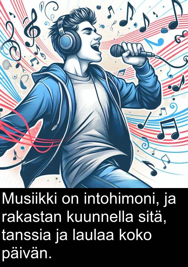 päivän: Musiikki on intohimoni, ja rakastan kuunnella sitä, tanssia ja laulaa koko päivän.