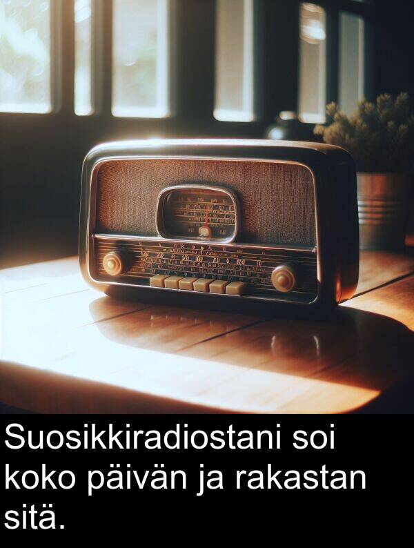 sitä: Suosikkiradiostani soi koko päivän ja rakastan sitä.