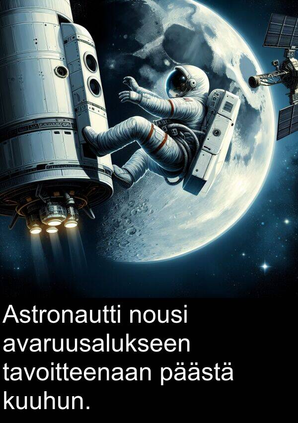 päästä: Astronautti nousi avaruusalukseen tavoitteenaan päästä kuuhun.