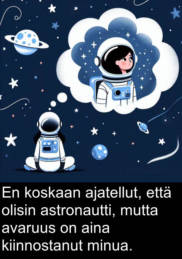 astronautti: En koskaan ajatellut, että olisin astronautti, mutta avaruus on aina kiinnostanut minua.