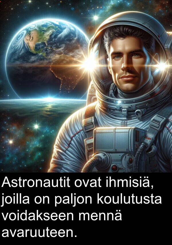 mennä: Astronautit ovat ihmisiä, joilla on paljon koulutusta voidakseen mennä avaruuteen.