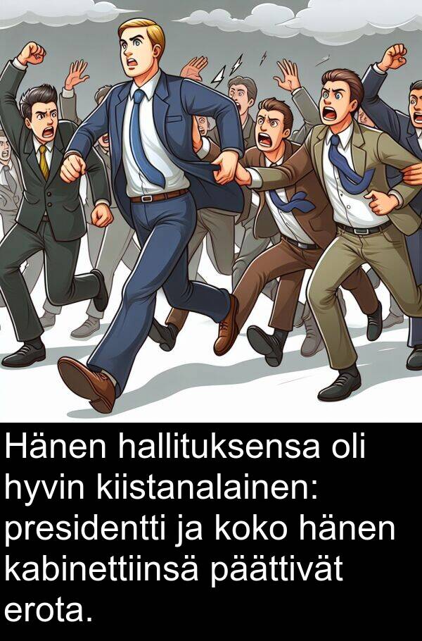 kabinettiinsä: Hänen hallituksensa oli hyvin kiistanalainen: presidentti ja koko hänen kabinettiinsä päättivät erota.