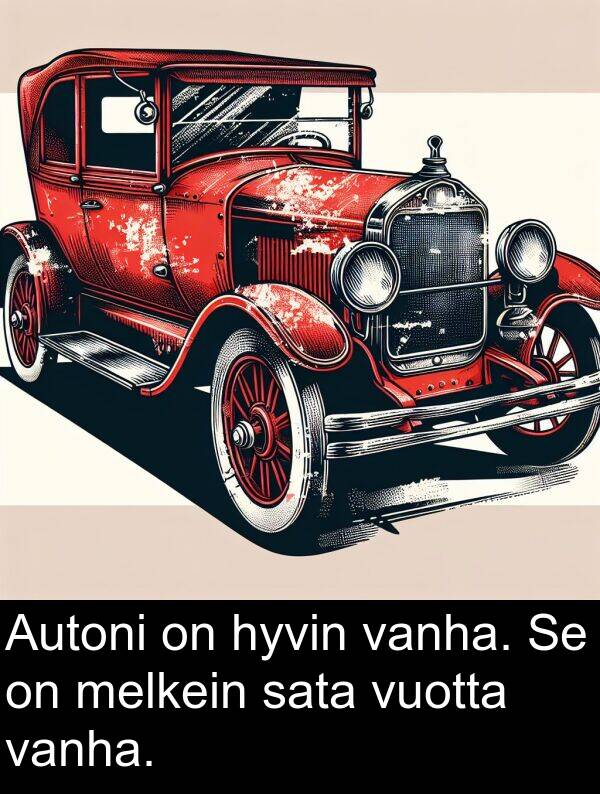 vanha: Autoni on hyvin vanha. Se on melkein sata vuotta vanha.