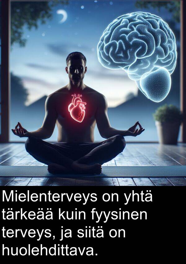 yhtä: Mielenterveys on yhtä tärkeää kuin fyysinen terveys, ja siitä on huolehdittava.