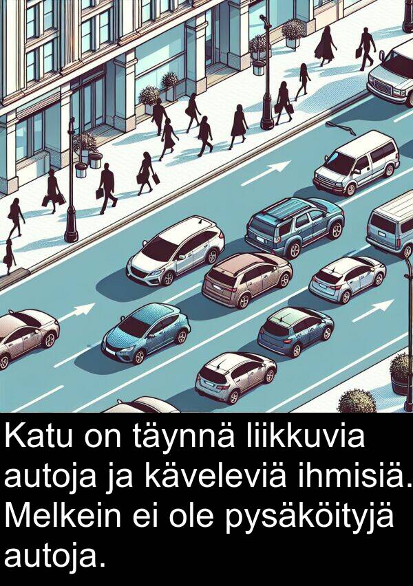 pysäköityjä: Katu on täynnä liikkuvia autoja ja käveleviä ihmisiä. Melkein ei ole pysäköityjä autoja.