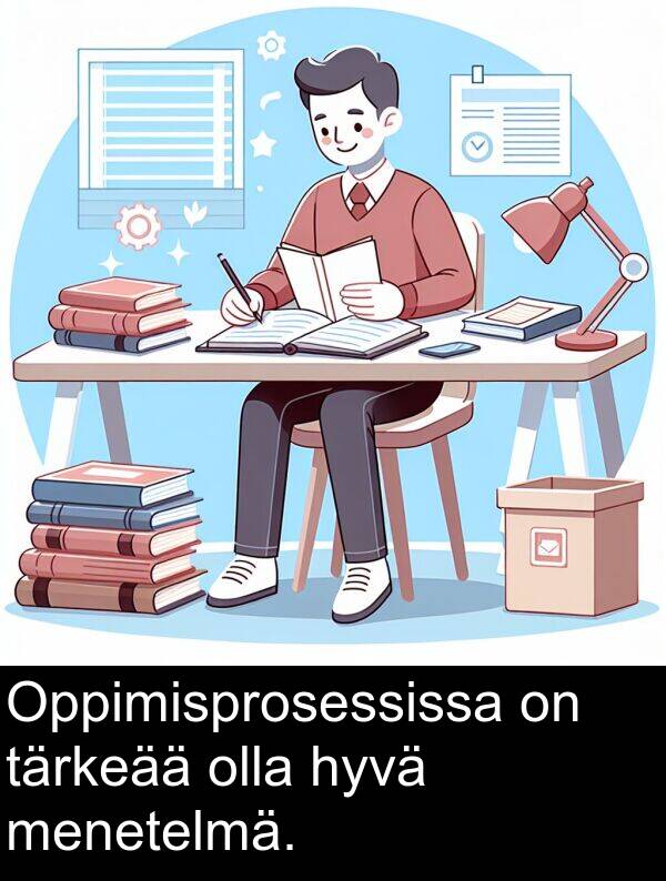 olla: Oppimisprosessissa on tärkeää olla hyvä menetelmä.