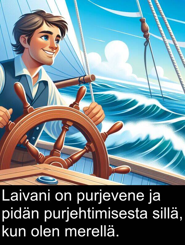 purjehtimisesta: Laivani on purjevene ja pidän purjehtimisesta sillä, kun olen merellä.