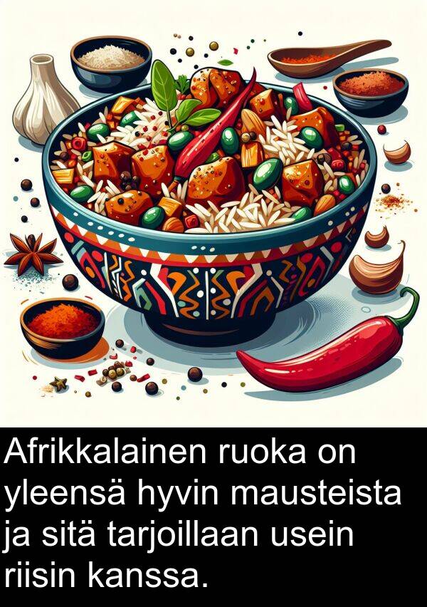 usein: Afrikkalainen ruoka on yleensä hyvin mausteista ja sitä tarjoillaan usein riisin kanssa.