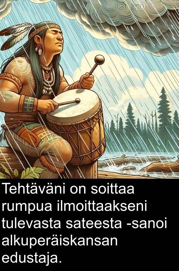 edustaja: Tehtäväni on soittaa rumpua ilmoittaakseni tulevasta sateesta -sanoi alkuperäiskansan edustaja.