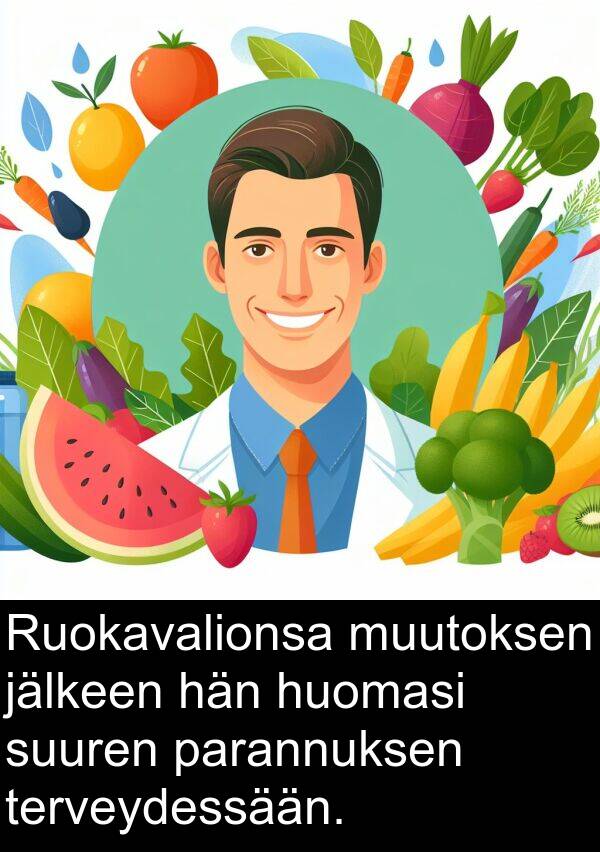 muutoksen: Ruokavalionsa muutoksen jälkeen hän huomasi suuren parannuksen terveydessään.