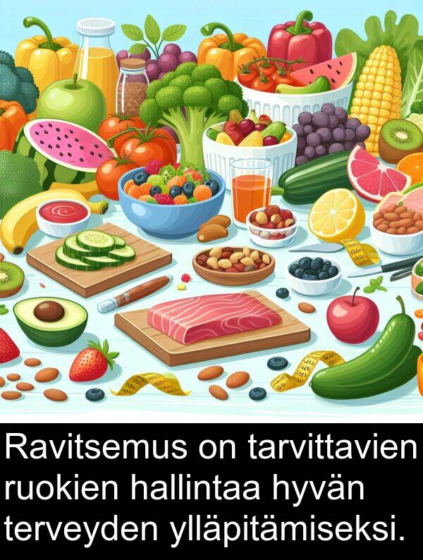 hallintaa: Ravitsemus on tarvittavien ruokien hallintaa hyvän terveyden ylläpitämiseksi.