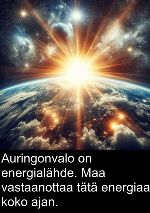 energiaa: Auringonvalo on energialähde. Maa vastaanottaa tätä energiaa koko ajan.