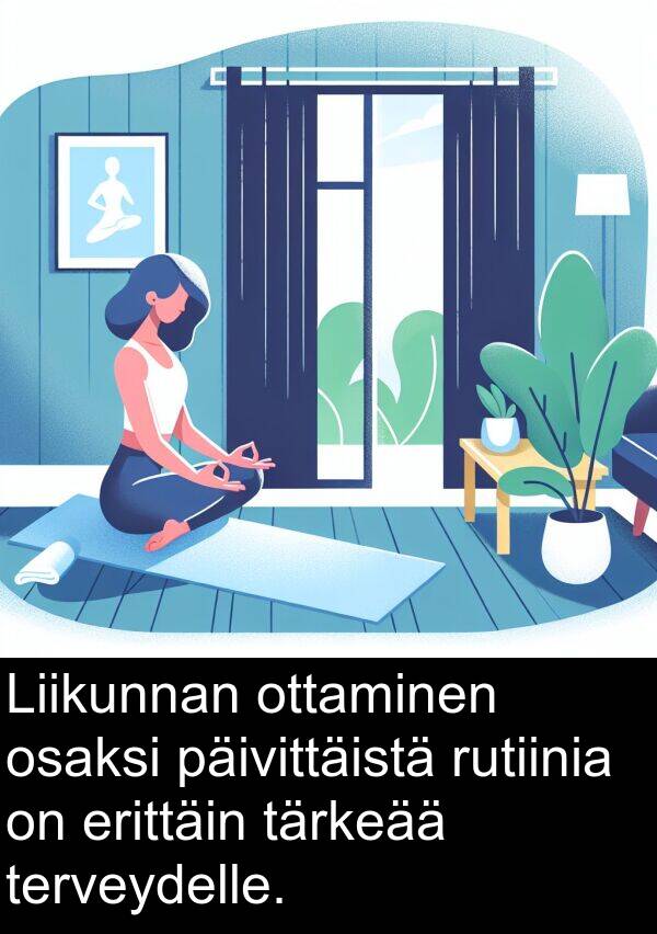 osaksi: Liikunnan ottaminen osaksi päivittäistä rutiinia on erittäin tärkeää terveydelle.