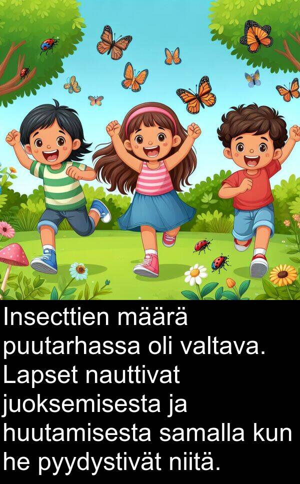 valtava: Insecttien määrä puutarhassa oli valtava. Lapset nauttivat juoksemisesta ja huutamisesta samalla kun he pyydystivät niitä.