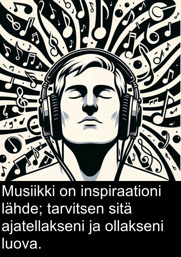 lähde: Musiikki on inspiraationi lähde; tarvitsen sitä ajatellakseni ja ollakseni luova.