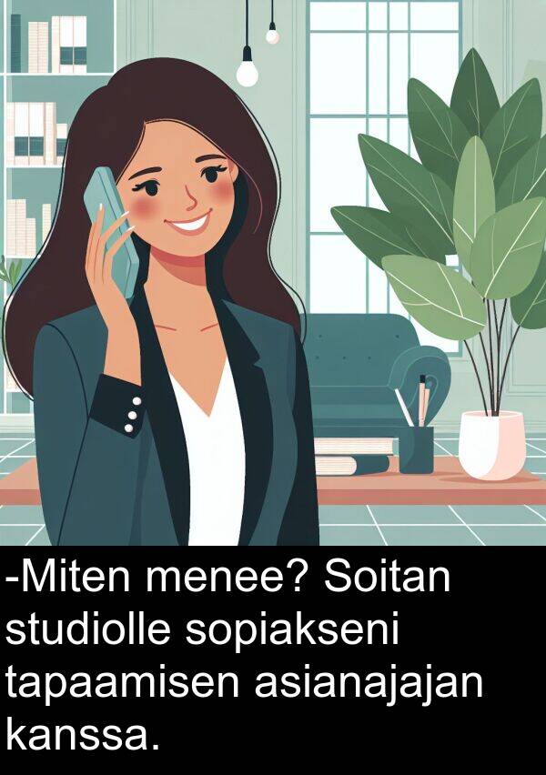 studiolle: -Miten menee? Soitan studiolle sopiakseni tapaamisen asianajajan kanssa.