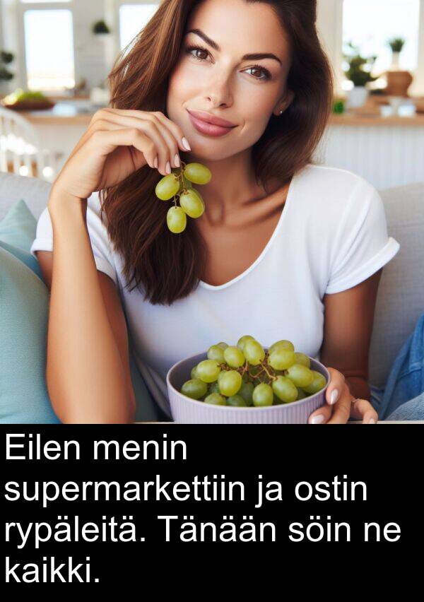 kaikki: Eilen menin supermarkettiin ja ostin rypäleitä. Tänään söin ne kaikki.