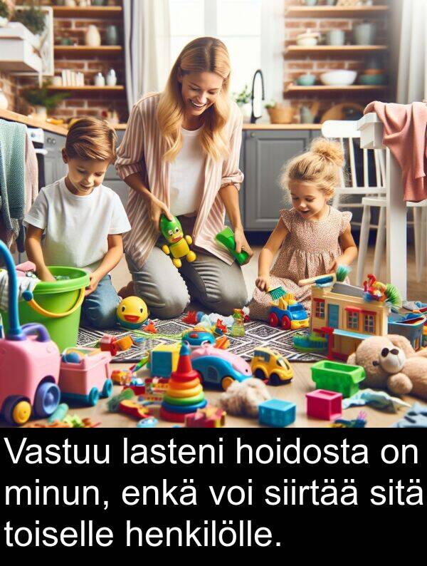 sitä: Vastuu lasteni hoidosta on minun, enkä voi siirtää sitä toiselle henkilölle.