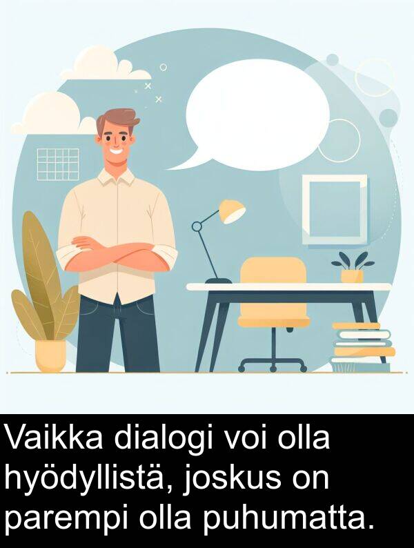 dialogi: Vaikka dialogi voi olla hyödyllistä, joskus on parempi olla puhumatta.