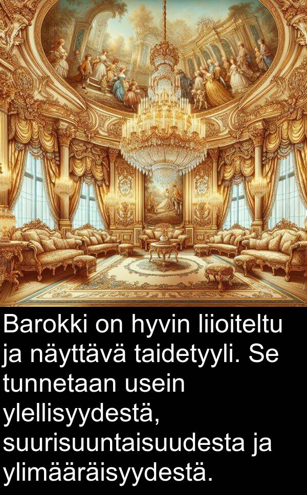 ylimääräisyydestä: Barokki on hyvin liioiteltu ja näyttävä taidetyyli. Se tunnetaan usein ylellisyydestä, suurisuuntaisuudesta ja ylimääräisyydestä.