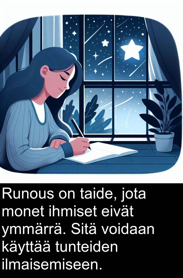 eivät: Runous on taide, jota monet ihmiset eivät ymmärrä. Sitä voidaan käyttää tunteiden ilmaisemiseen.