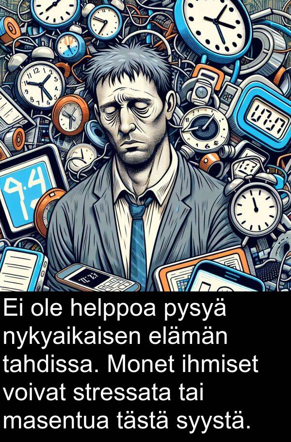 elämän: Ei ole helppoa pysyä nykyaikaisen elämän tahdissa. Monet ihmiset voivat stressata tai masentua tästä syystä.