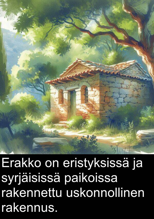 eristyksissä: Erakko on eristyksissä ja syrjäisissä paikoissa rakennettu uskonnollinen rakennus.